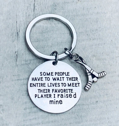 Ice Hockey Mom Keychain- Some People Have to Wait Their Entire Lives to Meet Their Favorite Player, I Raised Mine