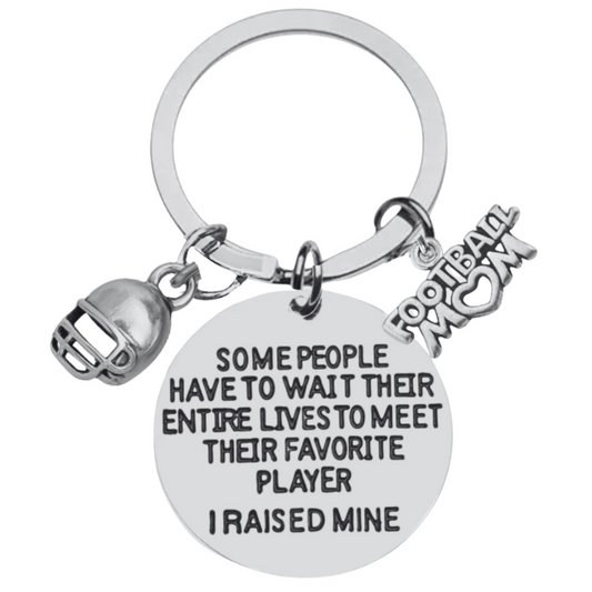 Football Mom Keychain- Some People Have to Wait Their Entire Lives to Meet Their Favorite Player, I Raised Mine