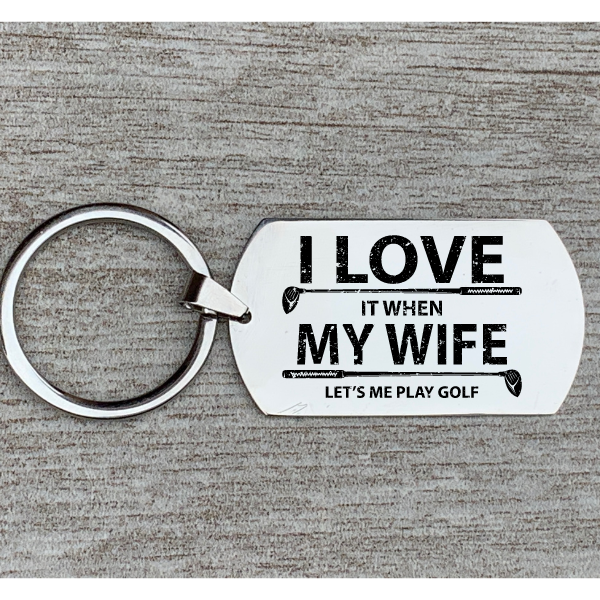 Golf Keychain -  I Love it When My Wife Lets Me Play Golf