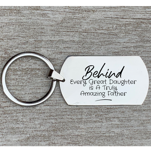 Dad Keychain- Behind Every Great Daughter is a Truly Amazing Father