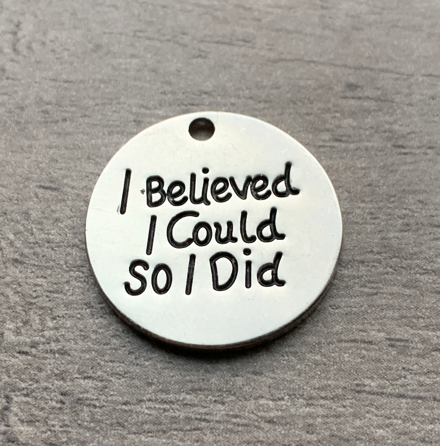 I Believed I Could So I Did Charm