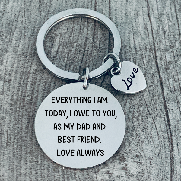Dad Keychain- Everything I am Today