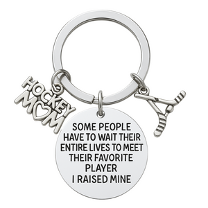 Ice Hockey Mom Keychain- Some People Have to Wait Their Entire Lives to Meet Their Favorite Player, I Raised Mine