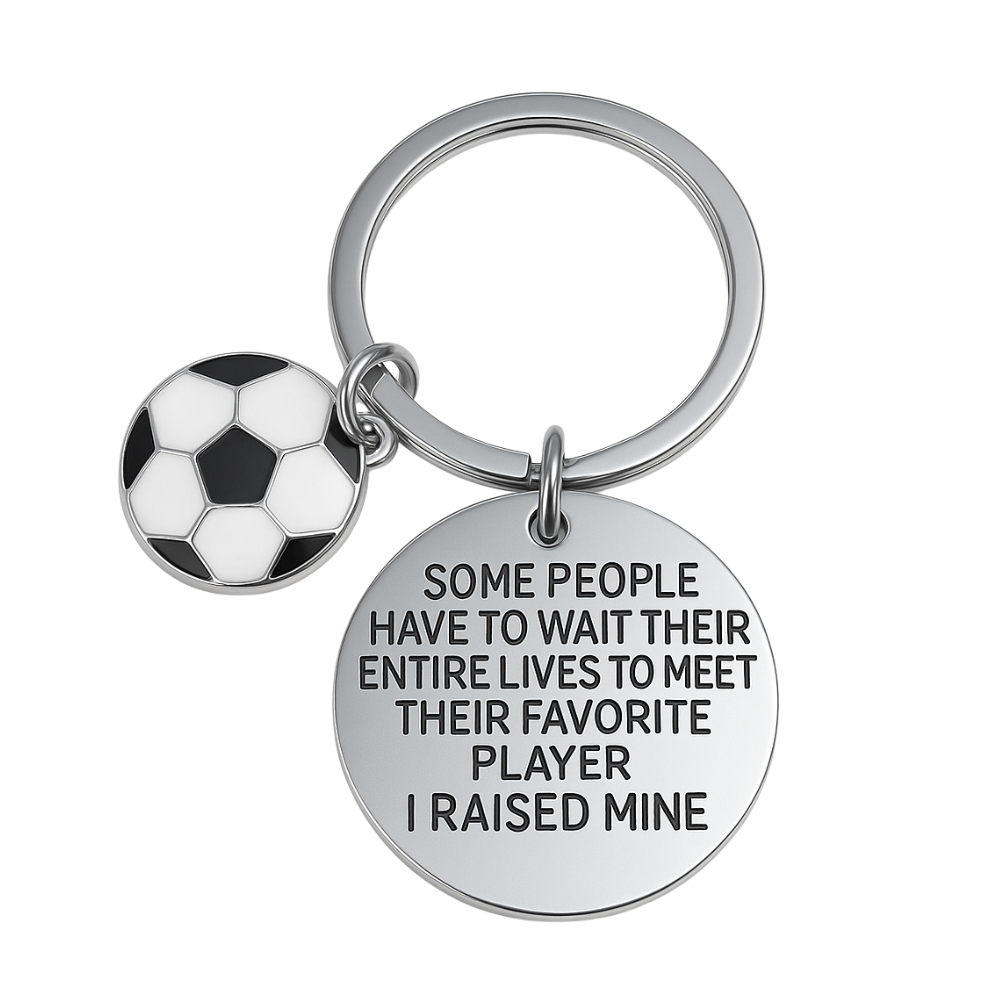 Soccer Mom / Dad Keychain- Some People Have to Wait Their Entire Lives to Meet Their Favorite Player, I Raised Mine