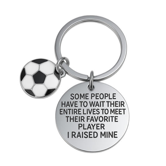 Soccer Mom / Dad Keychain- Some People Have to Wait Their Entire Lives to Meet Their Favorite Player, I Raised Mine