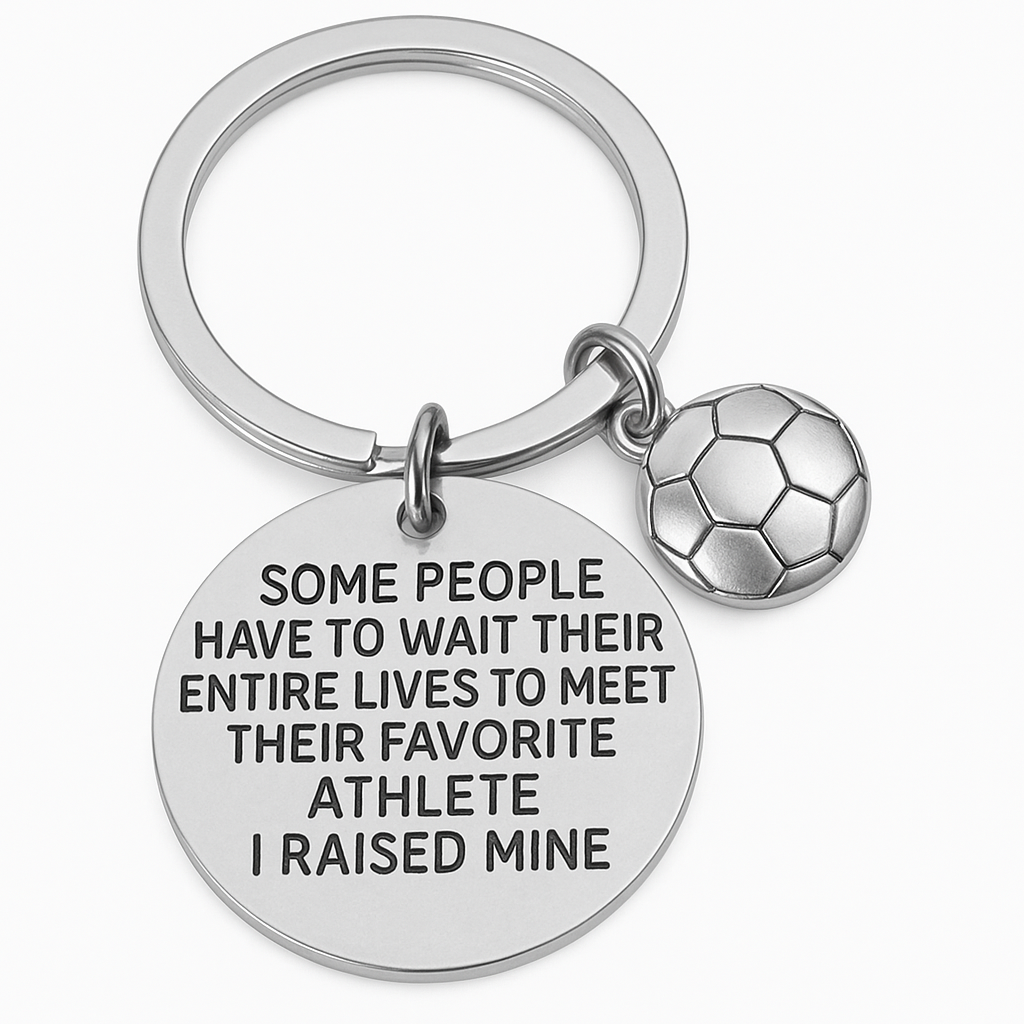 Soccer Mom / Dad Keychain- Some People Have to Wait Their Entire Lives to Meet Their Favorite Player, I Raised Mine