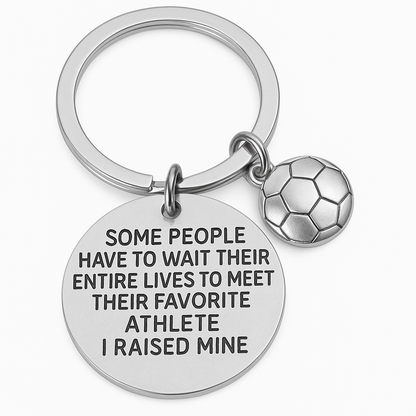 Soccer Mom / Dad Keychain- Some People Have to Wait Their Entire Lives to Meet Their Favorite Player, I Raised Mine