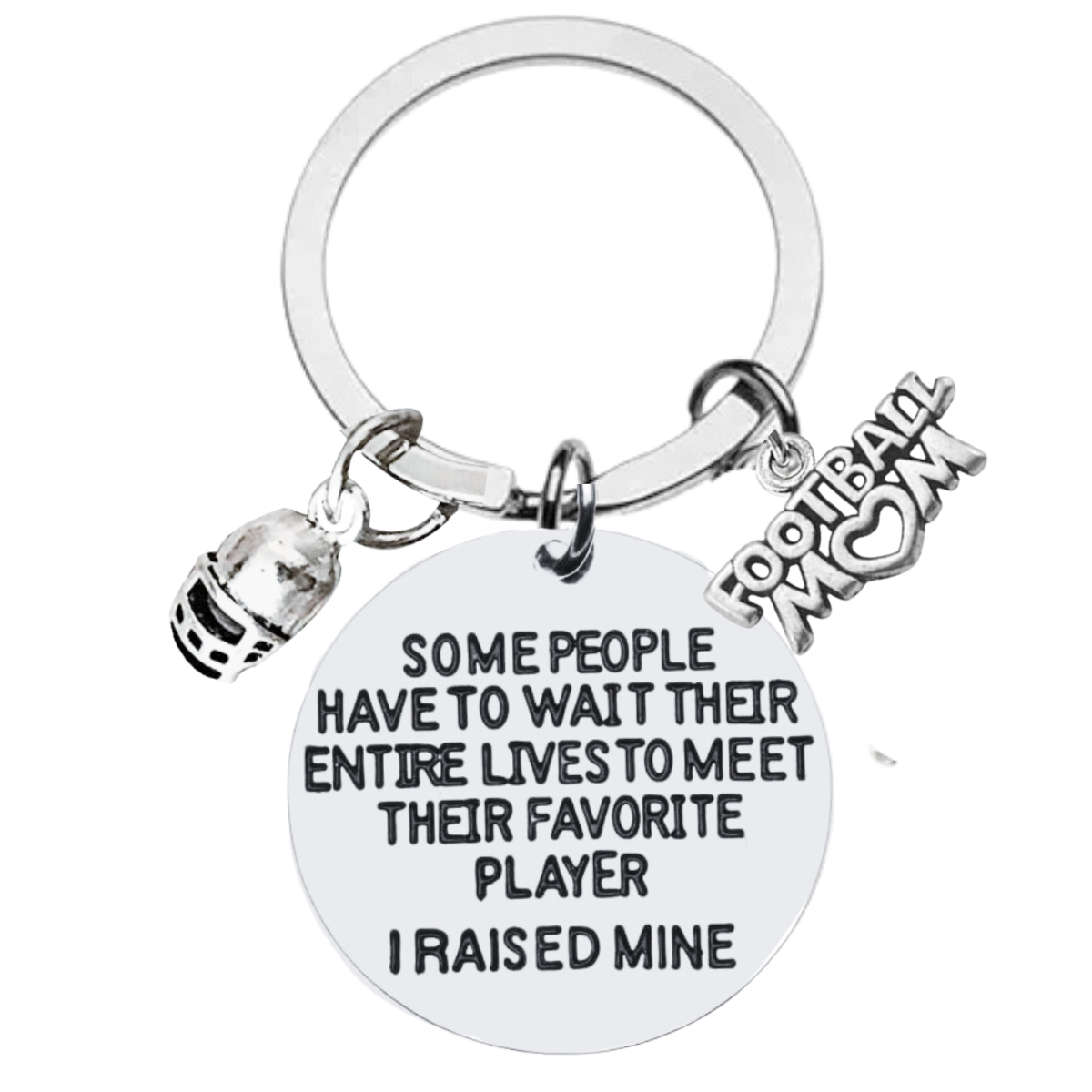 Football Mom Keychain- Some People Have to Wait Their Entire Lives to Meet Their Favorite Player, I Raised Mine