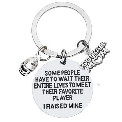 Football Mom Keychain- Some People Have to Wait Their Entire Lives to Meet Their Favorite Player, I Raised Mine