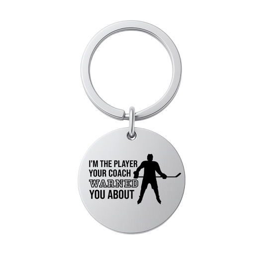 Hockey Keychain - I'm The Player Your Coach Warned You About