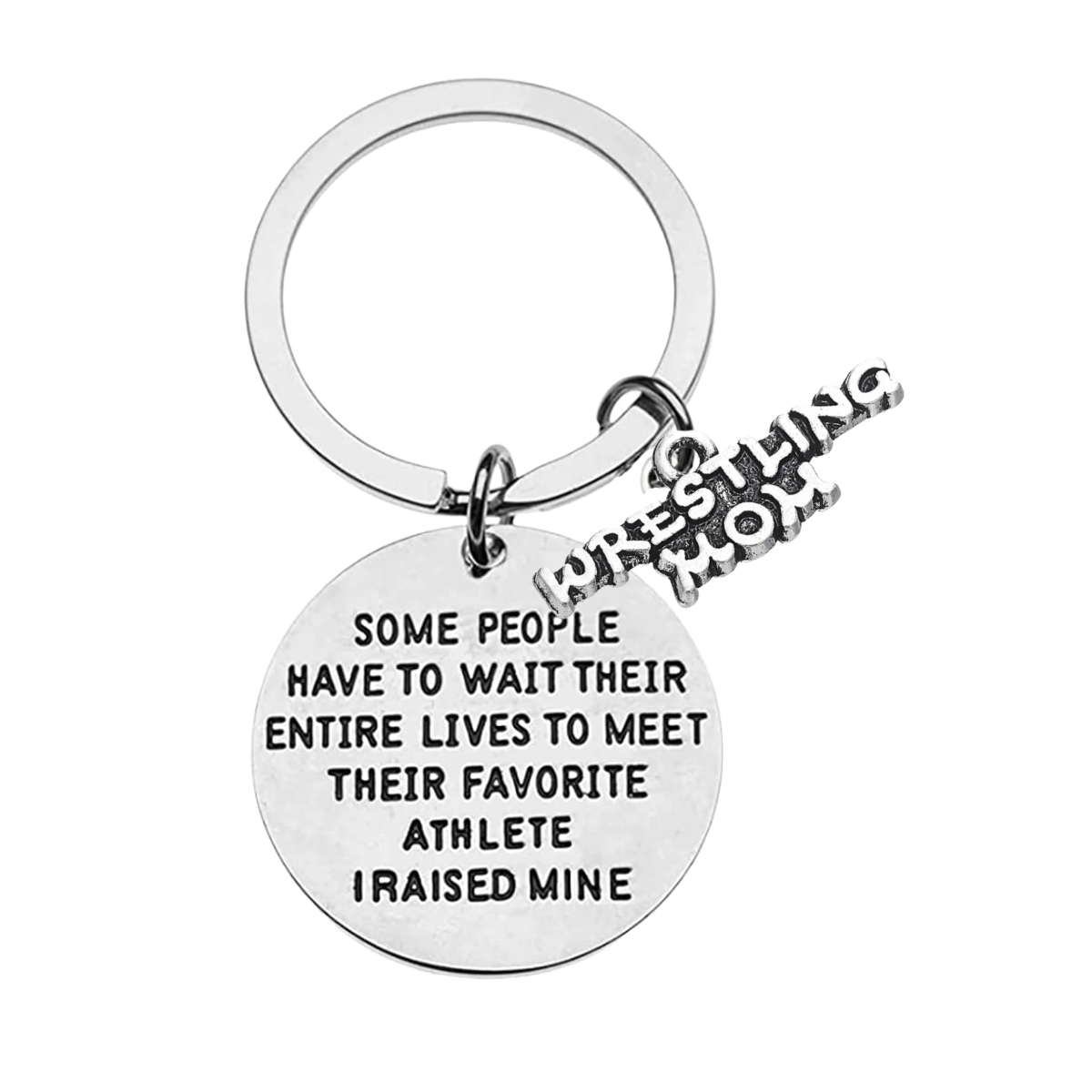 Wrestling Keychain- Some People Have to Wait Their Entire Lives to Meet Their Favorite Athlete I Raised Mine