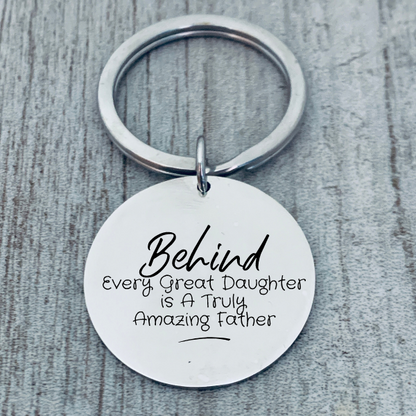 Dad Keychain- Behind Every Great Daughter is a Truly Amazing Father
