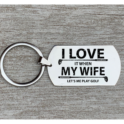 Golf Keychain -  I Love it When My Wife Lets Me Play Golf 