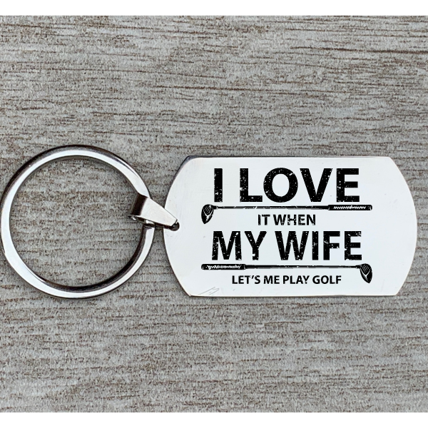 Golf Keychain -  I Love it When My Wife Lets Me Play Golf 