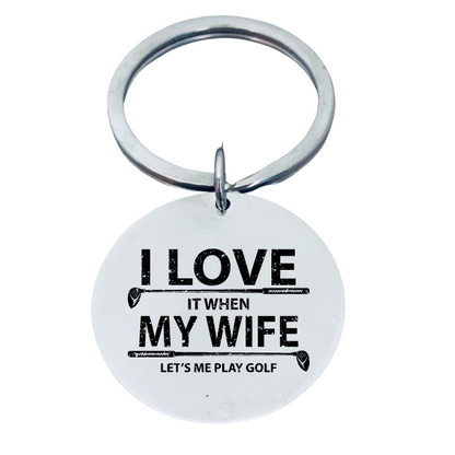 Golf Keychain -  I Love it When My Wife Lets Me Play Golf