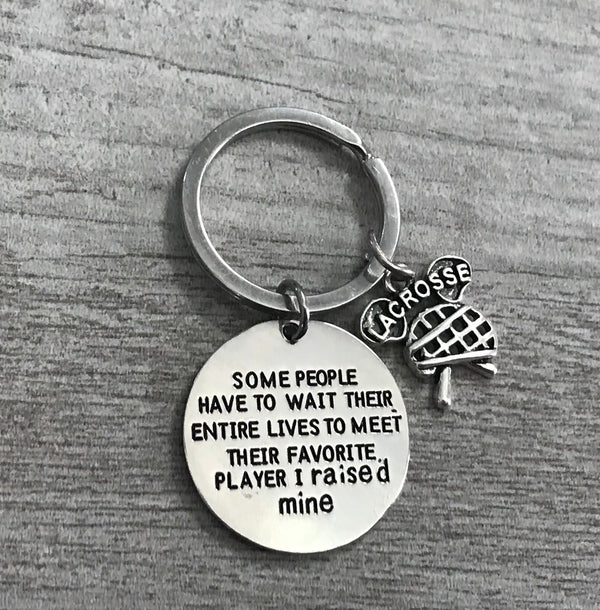 Lacrosse Mom / Dad Keychain- Some People Have to Wait Their Entire Lives to Meet Their Favorite Player, I Raised Mine