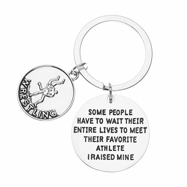 Wrestling Keychain- Some People Have to Wait Their Entire Lives to Meet Their Favorite Athlete I Raised Mine