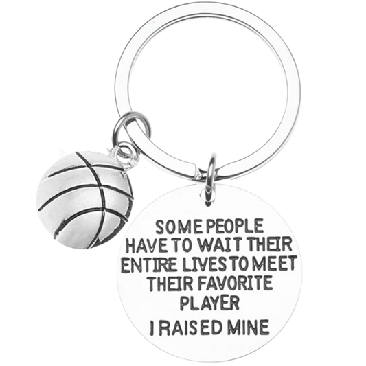 Basketball Mom or Dad Keychain- Some People Have to Wait Their Entire Lives to Meet Their Favorite Player, I Raised Mine
