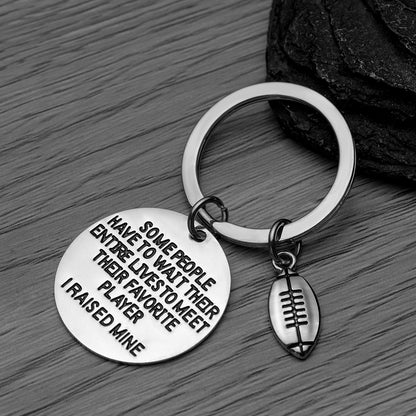 Football Mom & Dad Keychain- Some People Have to Wait Their Entire Lives to Meet Their Favorite Player, I Raised Mine