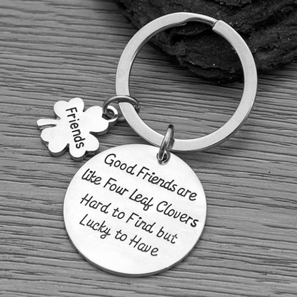 Friends Keychain-Good Friends Are Like Four Leaf Clovers, Hard to Find But Lucky to Have