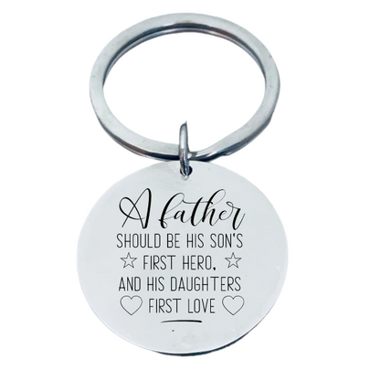 Dad Keychain- A Father Should be His Son's First Hero and Daughter's First Love