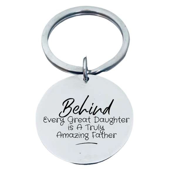 Dad Keychain- Behind Every Great Daughter is a Truly Amazing Father