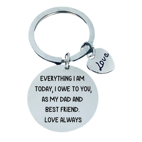 Dad Keychain- Everything I am Today