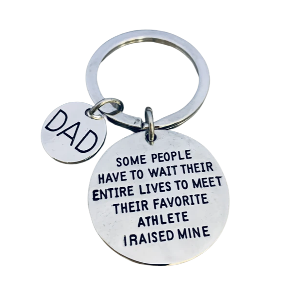 Dad Keychain- Some People Have to Wait Their Entire Lives to Meet Their Favorite Athlete I Raised Mine