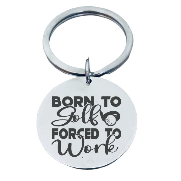 Golf Keychain - Born to Golf Forced to Work