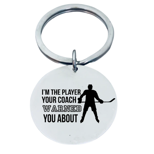 Hockey Keychain - I'm The Player Your Coach Warned You About
